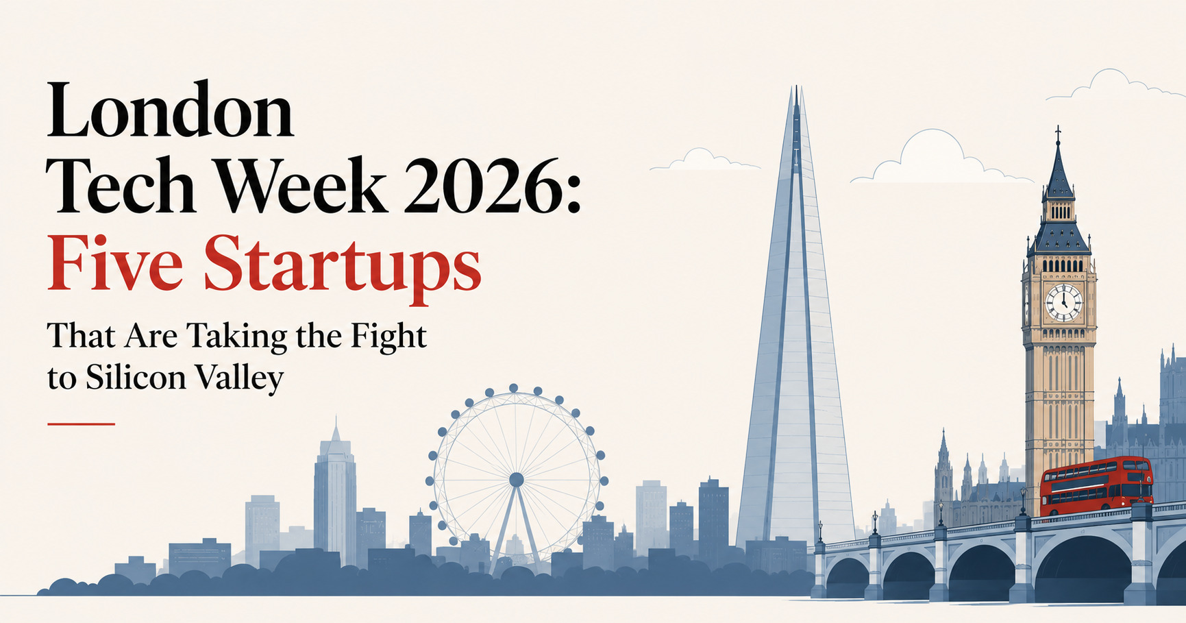 London Tech Week 2026 banner showcasing London's iconic skyline with Big Ben, The Shard, the London Eye, and a feature on five startups taking the fight to Silicon Valley